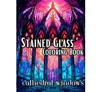 Stained Glass Coloring Book-Cathedral Windows: Beautiful Cathedral Style Windows to create in color (Stained Glass Windows Series)