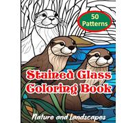 Stained Glass Coloring Book for Adults: 50 Simple Nature and Landscape Patterns Aiding Relaxation and Mindfulness