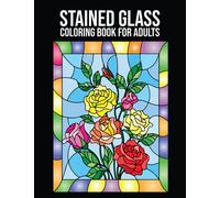 Stained Glass Coloring Book for Adults: 50 Stress Relieving Stained Glass Coloring Book Designs. Easy Nature, Floral, Animals, Landscapes & More Designs for Stained Glass Coloring Book.