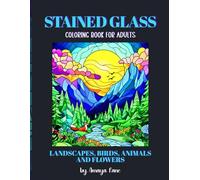 Stained Glass Coloring Book for Adults: Landscapes, Birds, Animals and Flowers