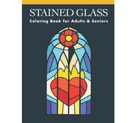 Stained Glass Coloring Book for Adults & Seniors: Creative Stain Glass Coloring with Mosaic-Style Patterns and Christian Church Window Inspired Designs