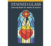 Stained Glass Coloring Book for Adults & Seniors: Creative Stain Glass Coloring with Mosaic-Style Patterns and Christian Church Window Inspired Designs
