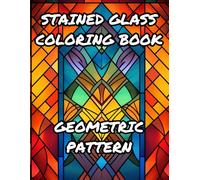 STAINED GLASS COLORING BOOK - GEOMETRIC PATTERN: 35 Stress Relieving Pattern Colorings - Mindful Patterns Coloring Book For Adults