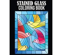Stained Glass Coloring Book: Stained Glass Coloring Book for Adults. 50 Easy Designs Including Nature, Floral, Animals, Landscapes, and Many More...