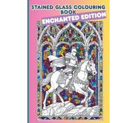 Stained Glass Colouring Books: Enchanted Edition: Over 35 Enchanting Stained Glass Designs - There's wizards and witches, mermaids and monsters - Perfect for Relaxation, Gifting and Mindfulness