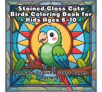 Stained Glass Cute Birds Coloring Book for Kids Ages 6-10: 40 Easy Stained Glass Pages for Kids (Stained Glass Animals Series)