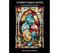 Stained Glass Easter Colouring Book: Radiant Spring Creations of Easter Festive Designs (Relaxing, but Complicated)