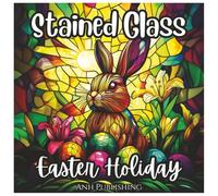 Stained Glass Easter Holiday: Fun and Cute Coloring Book for all Ages.: Beautiful Stained Glass Easter Eggs, Bunnies, Crosses, Chicks, and Spring ... Coloring (Stained Glass Holiday Series)