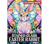 Stained Glass Easter Rabbit Coloring Book: Stress-Relieving Stained Glass Designs with Adorable Easter Bunnies Coloring Pages to Promote All Ages Creativity and Relaxation
