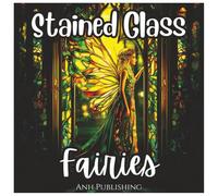 Stained Glass Fairies: Fun and Cute Coloring Book For Girls: Magical Fairy Coloring Pages with Stained Glass Style Designs for Kids, Teens, and Fairy Lovers (Stained Glass Angelic Series)