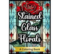 Stained Glass Florals : A Coloring Book