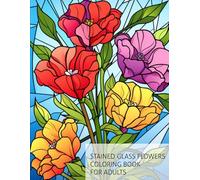 Stained Glass Flowers Coloring Book for Adults: 200 Unique Floral Window Art Designs | Double-Sided Pages for Relaxation, Stress Relief and Mindful Coloring