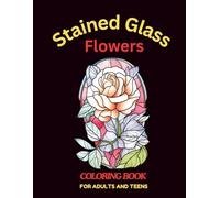 Stained Glass Flowers Coloring Book for Adults and Teens: A whisper of serenity in every bloom.