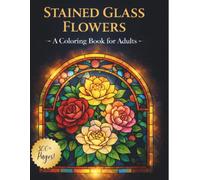 Stained Glass Flowers: Coloring Books for Adults
