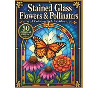 Stained Glass Flowers & Pollinators: An Adult Coloring Book with 50 Luminous Window Designs Featuring Butterflies, Bees, Hummingbirds, Dragonflies, ... (Luminous Stained Glass Coloring Collection)