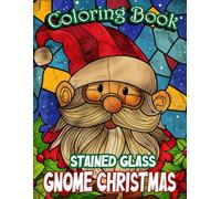 Stained Glass Gnome Christmas Coloring Book: 45+ Beautiful Stained Glass Christmas Gnome Pages - Perfect for Kids, Teens & Adults