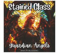 Stained Glass Guardian Angels: Fun Coloring Book For All Ages: Beautiful Stained Glass Angel Designs with Crosses, Halos, and Heavenly Patterns for ... Stress Relief (Stained Glass Angelic Series)