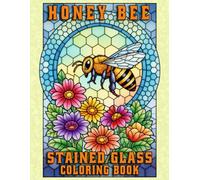 Stained Glass Honey Bee Coloring Book for Adults: Bold Mosaic Nature Designs with Floral Patterns for Relaxation and Mindful Creativity