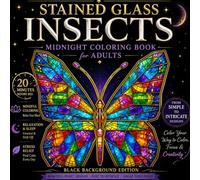 STAINED GLASS INSECTS: Midnight Coloring Book for Adults: Mindful Coloring for Relaxation, Stress Relief & Sleep (Midnight Series)