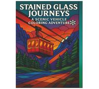 STAINED GLASS JOURNEYS A SCENIC VEHICLE COLORING ADVENTURE: A Relaxing Collection of Stained Glass Nature and Vehicle Scenes for Adults and Teens”