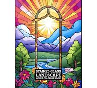 Stained Glass Landscape Coloring Book: Relaxing Nature, Scenic & Countryside Designs for Adults | ED.6