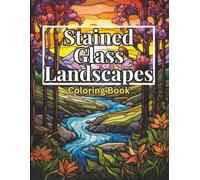 Stained Glass Landscapes Coloring Book; 40 Relaxing Nature Scenes for Stress Relief and Mindful Creativity