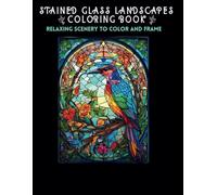 Stained Glass Landscapes Coloring Book: Relaxing Scenery to Color and Frame