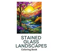 Stained Glass Landscapes: Discover Serenity and Beauty on Every Page