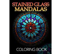 Stained Glass Mandalas Coloring Book: Mindful Coloring Pages With Mandala Designs Illustrations For Teens, Adults To Have Fun And Relax