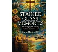 STAINED GLASS MEMORIES: Shining light on my inner sanctuary