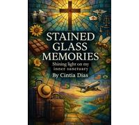STAINED GLASS MEMORIES: Shining light on my inner sanctuary