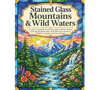Stained Glass Mountains & Wild Waters: An Adult Coloring Book with 50 Luminous Window Designs Featuring Mountain Lakes, Waterfalls, Forest Streams, ... (Luminous Stained Glass Coloring Collection)