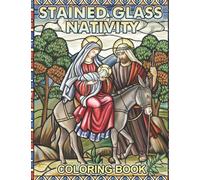 Stained Glass Nativity Coloring Book: Amazing Coloring Pages With Impressive Designs For All Ages To Unleash Creative Energy And Unwind | Great Gift For Special Occasions