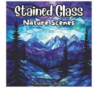 Stained Glass Nature Scenes: Relaxing Coloring Book For all Ages.: A Beautiful Collection of Nature-Themed Stained Glass Designs with Bold Lines for ... and Creative Fun (Stained Glass Series)