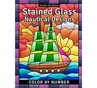 Stained Glass Nautical Designs: Color by Number Coloring Book for Adults: 4 (Stained Glass Coloring Book for Adults)