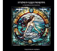 Stained Glass Nereids Colouring Book: The Sea's Mystical Daughters (Relaxing, but Complicated)