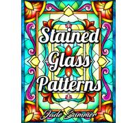 Stained Glass Patterns: An Adult Coloring Book with 50 Inspirational Window Designs and Easy Patterns for Relaxation (Stained Glass Coloring Books)