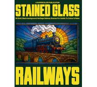 Stained Glass - Railways: Relaxing adult colouring journey through 30 heritage railway scenes