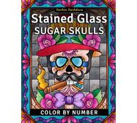 Stained Glass Sugar Skulls: Color by Number Coloring Book for Adults (Stained Glass Coloring Book for Adults)