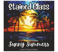 Stained Glass Sunny Summers: Relaxing Coloring Book for Kids and Adults: A Beautiful Collection of Summer-Themed Stained Glass Designs to Color and ... Patterns (Stained Glass Nature Series)