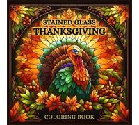 Stained Glass Thanksgiving Coloring Book: Beautiful Harvest and Autumn Designs Inspired by Stained Glass (Stained Glass Coloring Books Series)