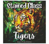 Stained Glass Tigers: Fun Coloring Book For All Ages: Beautiful Stained Glass Tiger Coloring Pages for Relaxation, Stress Relief, and Creative Fun (Stained Glass Animal Series)