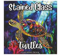 Stained Glass Turtles: Fun Coloring Book For Boys and Girls: A Unique Collection of Beautiful Turtle Designs with Bold Lines for Kids and Adults Who Love Coloring and Sea Life (Stained Glass Series)