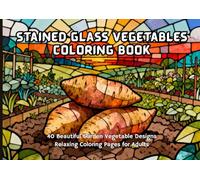 Stained Glass Vegetables Coloring Book: 40 Beautiful Garden Vegetable Designs in Scenic Backyard Settings Relaxing Coloring Pages for Adults (Nature Stained Glass Coloring Series)