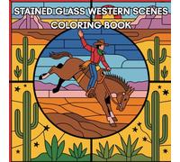 Stained Glass Western Scenes Coloring Book: Bold Patterns Inspired by Cowboys, Horses and the Wild West - Suitable for All Ages