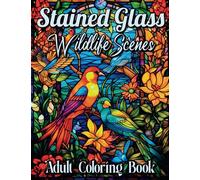 Stained Glass Wildlife Scenes Adult Coloring book: Natural Harmony: Explore and Color the Wildlife in Nature | Beautiful Forest Animals, Plants, and Wildlife Scenes for Stress Relief and Relaxation