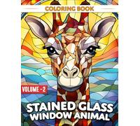 Stained Glass Window Animal Coloring Book Volume 2: 50 Animal Designs for Relaxation, Mindfulness, Meditation and Stress Relief