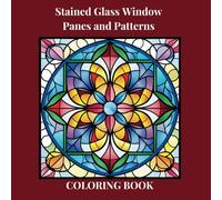 Stained Glass Window Panes and Patterns: 50 Designs to Relieve Stress and Spark Your Creativity