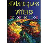 Stained Glass Witches Coloring Book: Large Print Images. Exquisite and Intricate Designs That Promotes Stress Relief, Creativity and Relaxation For Teens And Adults. Great Gift For Men And Women.