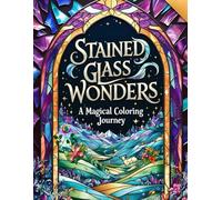 Stained Glass Wonders: A Magical Coloring Journey.: 50 Beautiful Designs to Color, Relax, and Illuminate Your Creativity.